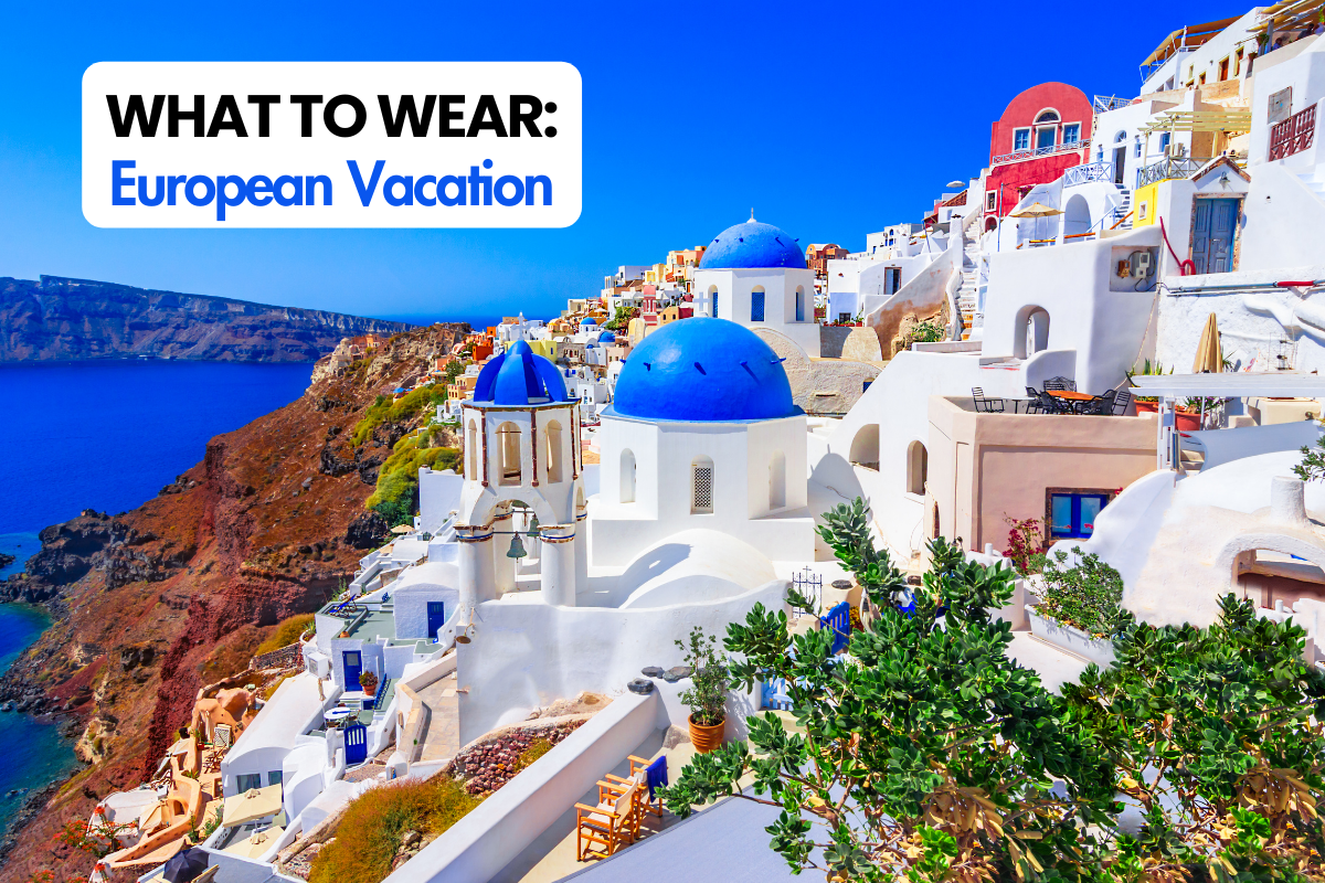 Fashionably European: What to Wear in Iconic European Destinations
